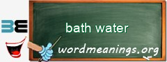 WordMeaning blackboard for bath water